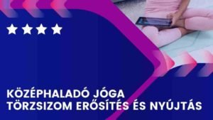Középhaladó jóga - törzsizom erősítés és nyújtás