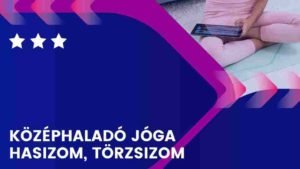 Középhaladó jóga - hasizom, törzsizom