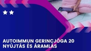 Autoimmun Gerincjóga 20 - nyújtás és áramlás